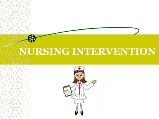 NURSING INTERVENTION
 
