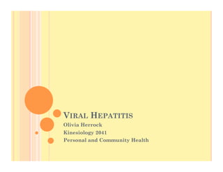 VIRAL HEPATITIS
Olivia Herrock
Kinesiology 2041
Personal and Community Health

 
