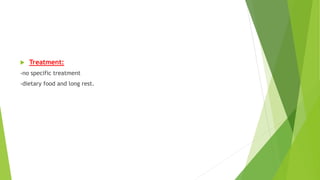  Treatment:
-no specific treatment
-dietary food and long rest.
 