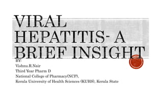 BY:
Vishnu.R.Nair
Third Year Pharm D
National College of Pharmacy(NCP),
Kerala University of Health Sciences (KUHS), Kerala State
 