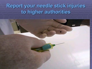 Report your needle stick injuries
Report your needle stick injuries
to higher authorities
to higher authorities
 