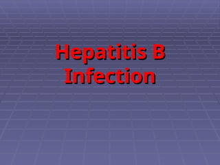 Hepatitis B
Hepatitis B
Infection
Infection
 