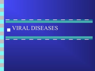 VIRAL DISEASES
 
