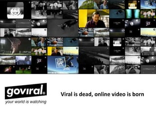 Viral is dead, online video is born 