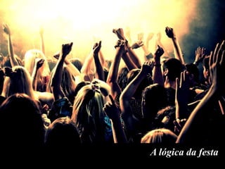 A lógica da festa

 