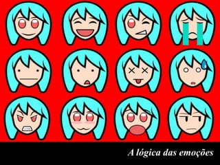 A lógica das emoções

 
