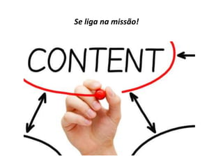 Se liga na missão!

 