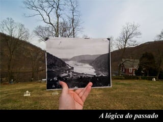A lógica do passado

 