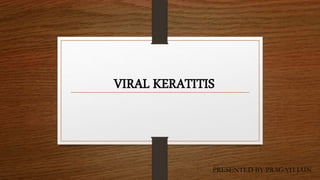 VIRAL KERATITIS
PRESENTED BY-PRAGATI JAIN
 