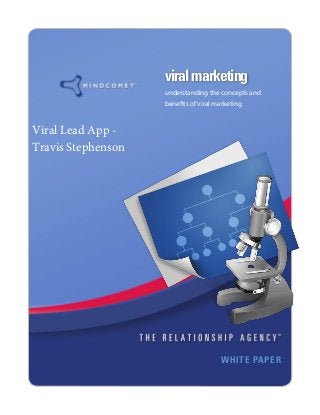 viralmarketing
WHITE PAPER
understanding the concepts and
benefits of viral marketing
Viral Lead App -
Travis Stephenson
 