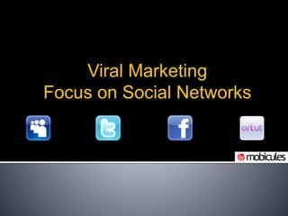 Viral Marketing
Focus on Social Networks
 