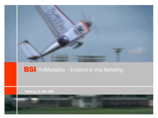 BSI ViralMediaDay – Emotions in Viral Marketing Hamburg, 12. März 2009 