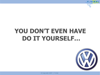 YOU DON’T EVEN HAVE  DO IT YOURSELF… 