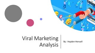 Viral Marketing
Analysis
By : Hayden Hensell
 