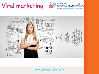 Viral marketing 
www.digitalmarketing.ac.in 
 