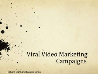 Viral Video Marketing 			Campaigns Richard Dahl and Maxine Lines 