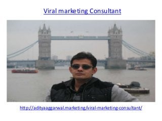 Viral marketing Consultant
http://adityaaggarwal.marketing/viral-marketing-consultant/
 