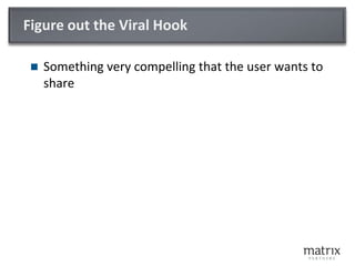 Figure out the Viral HookSomething very compelling that the user wants to share