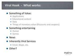 Viral Hook  -  What works:<br />Something of Value:<br />Applications<br />Educational content<br />Data<br />Things of mo...
