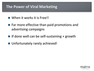 The Power of Viral Marketing<br />When it works it is Free!!<br />Far more effective than paid promotions and advertising ...