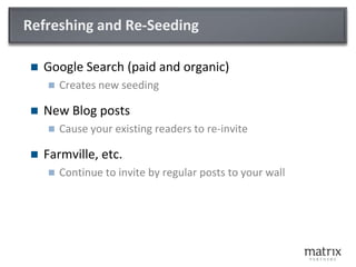 Refreshing and Re-Seeding<br />Google Search (paid and organic)<br />Creates new seeding<br />New Blog posts<br />Cause yo...