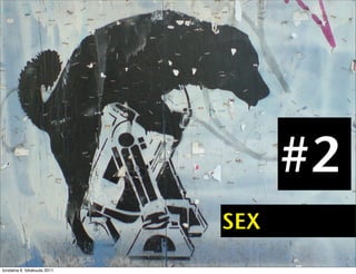 #2
                              SEX
torstaina 6. lokakuuta 2011
 