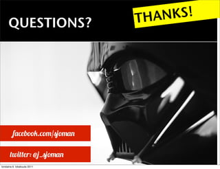 THAN KS!
     QUESTIONS?




         f         b          .   /

         w           r: @ _
torstaina 6. lokakuuta 2011
 