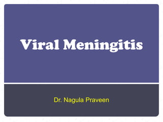 Viral Meningitis Dr. Nagula Praveen  