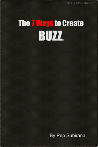 The  7 Ways  to Create  BUZZ . By Pep Subirana 