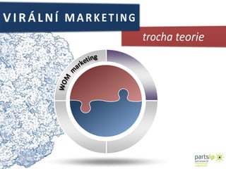 VIRÁLNÍ MARKETINGtrocha teorie WOM  marketing