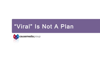 “Viral” Is Not A Plan
 