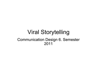 Viral Storytelling Communication Design 6. Semester 2011 