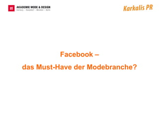 Facebook –
das Must-Have der Modebranche?
 