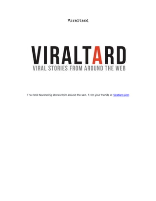Viraltard
The most fascinating stories from around the web. From your friends at Viraltard.com
 