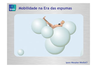 Mobilidade na Era das espumas
 