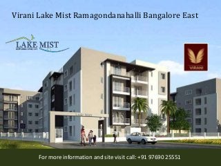 Virani Lake Mist Ramagondanahalli Bangalore East
For more information and site visit call: +91 97690 25551
 