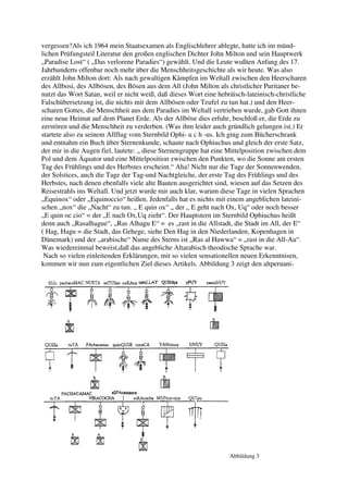 vergessen?Als ich 1964 mein Staatsexamen als Englischlehrer ablegte, hatte ich im münd-
lichen Prüfungsteil Literatur den großen englischen Dichter John Milton und sein Hauptwerk
„Paradise Lost“ ( „Das verlorene Paradies“) gewählt. Und die Leute wußten Anfang des 17.
Jahrhunderts offenbar noch mehr über die Menschheitsgeschichte als wir heute. Was also
erzählt John Milton dort: Als nach gewaltigen Kämpfen im Weltall zwischen den Heerscharen
des Allbosi, des Allbösen, des Bösen aus dem All (John Milton als christlicher Puritaner be-
nutzt das Wort Satan, weil er nicht weiß, daß dieses Wort eine hebräisch-lateinisch-christliche
Falschübersetzung ist, die nichts mit dem Allbösen oder Teufel zu tun hat.) und den Heer-
scharen Gottes, die Menschheit aus dem Paradies im Weltall vertrieben wurde, gab Gott ihnen
eine neue Heimat auf dem Planet Erde. Als der Allböse dies erfuhr, beschloß er, die Erde zu
zerstören und die Menschheit zu verderben. (Was ihm leider auch gründlich gelungen ist.) Er
startete also zu seinem Allflug vom Sternbild Ophi- u c h -us. Ich ging zum Bücherschrank
und entnahm ein Buch über Sternenkunde, schaute nach Ophiuchus und gleich der erste Satz,
der mir in die Augen fiel, lautete: „ diese Sternengruppe hat eine Mittelposition zwischen dem
Pol und dem Äquator und eine Mittelposition zwischen den Punkten, wo die Sonne am ersten
Tag des Frühlings und des Herbstes erscheint.“ Aha! Nicht nur die Tage der Sonnenwenden,
der Solstices, auch die Tage der Tag-und Nachtgleiche, der erste Tag des Frühlings und des
Herbstes, nach denen ebenfalls viele alte Bauten ausgerichtet sind, wiesen auf das Setzen des
Reisestrahls ins Weltall. Und jetzt wurde mir auch klar, warum diese Tage in vielen Sprachen
„Equinox“ oder „Equinoccio“ heißen. Jedenfalls hat es nichts mit einem angeblichen lateini-
schen „nox“ die „Nacht“ zu tun. „ E quin ox“ „ der „ E geht nach Ox, Uq“ oder noch besser
„E quin oc cio“ = der „E nach Ox,Uq zieht“. Der Hauptstern im Sternbild Ophiuchus heißt
denn auch „Rasalhague“, „Ras Alhagu E“ = es „rast in die Allstadt, die Stadt im All, der E“
( Hag, Hagu = die Stadt, das Gehege, siehe Den Hag in den Niederlanden, Kopenhagen in
Dänemark) und der „arabische“ Name des Sterns ist „Ras al Hawwa“ = „rast in die All-Au“.
Was wiedereinmal beweist,daß das angebliche Altarabisch theodische Sprache war.
 Nach so vielen einleitenden Erklärungen, mit so vielen sensationellen neuen Erkenntnisen,
kommen wir nun zum eigentlichen Ziel dieses Artikels. Abbildung 3 zeigt den altperuani-




                                                                   Abbildung 3
 