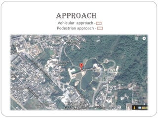 approach
Vehicular approach -
Pedestrian approach -
 