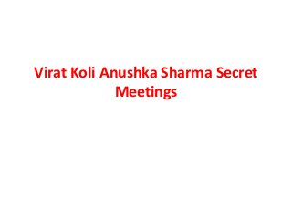 Virat Koli Anushka Sharma Secret
Meetings

 