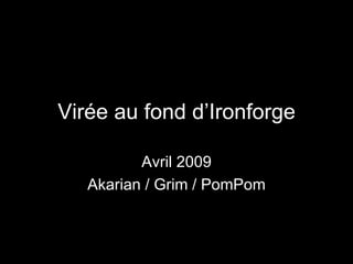 Virée au fond d’Ironforge Avril 2009 Akarian / Grim / PomPom 