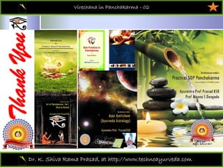 01
Dr. K. Shiva Rama Prasad, at http://www.technoayurveda.com/
Thank
You
Virechana in Panchakarma - 02
 
