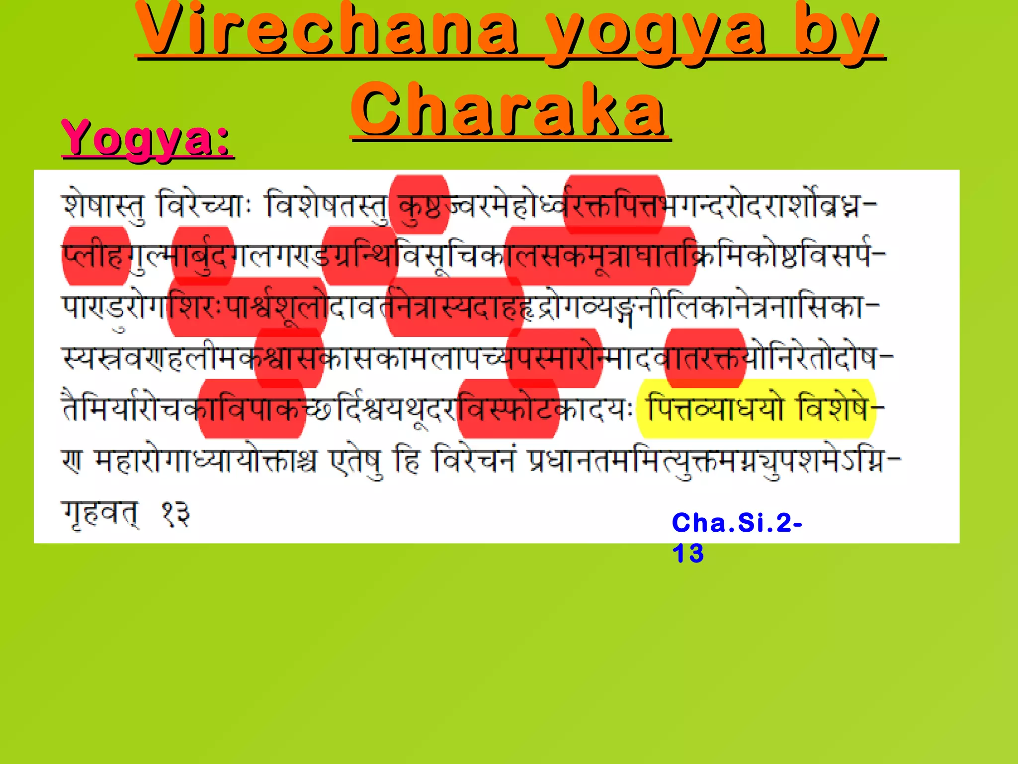 Virechana yogya by
Yogya: Charaka




              Cha.Si.2-
              13
 
