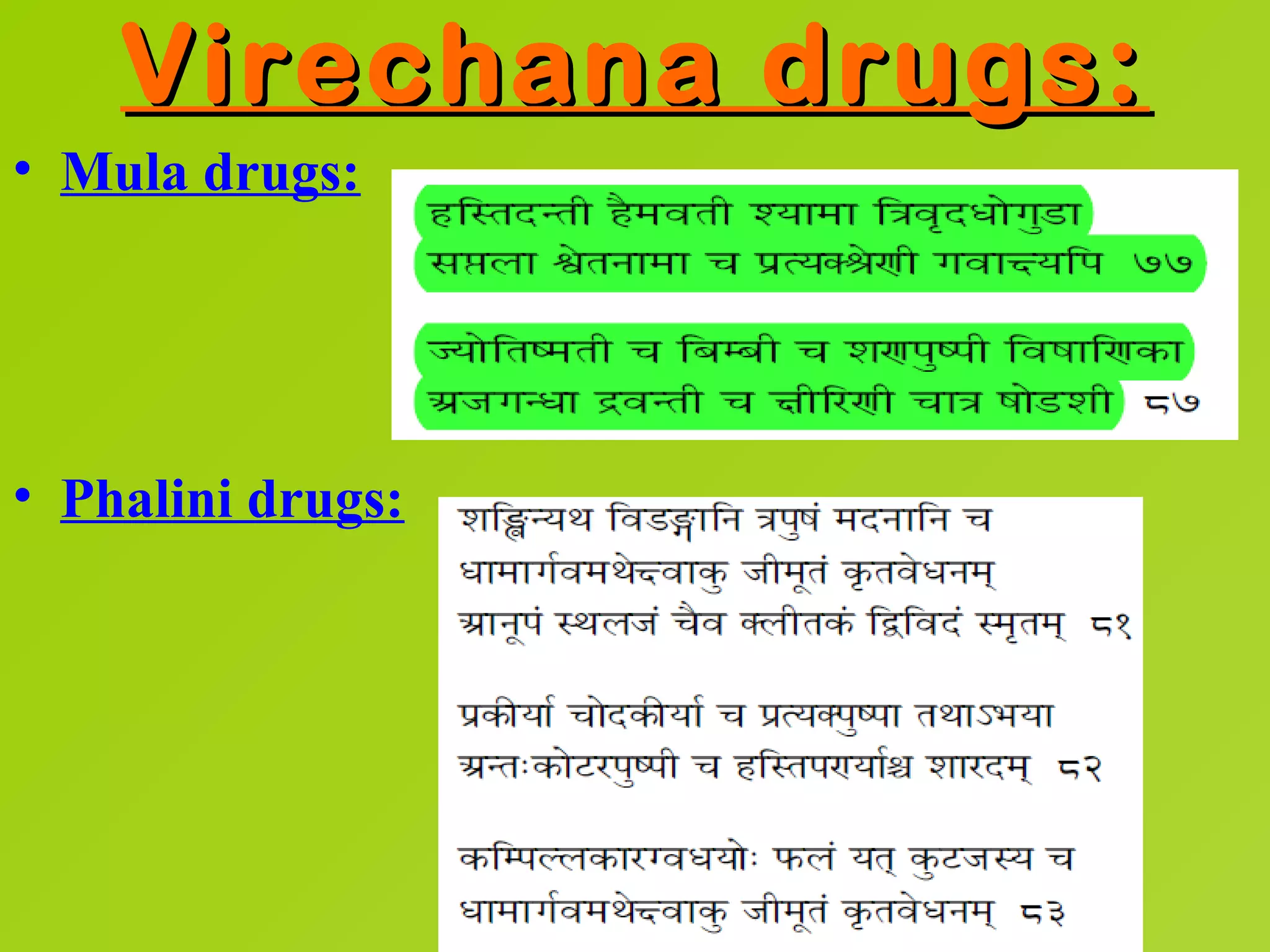 Virechana drugs:
• Mula drugs:




• Phalini drugs:
 