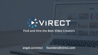 angel.co/virect founders@virect.com
Find and Hire the Best Video Creators
 