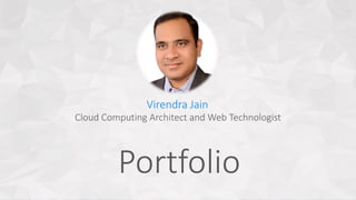 Virendra Jain
Portfolio
Cloud Computing Architect and Web Technologist
 