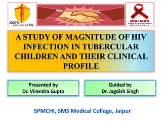 Presented by                 Guided by
Dr. Virendra Gupta          Dr. Jagdish Singh


    SPMCHI, SMS Medical College, Jaipur
 