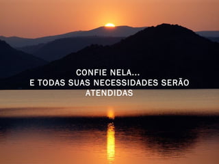 CONFIE NELA...  E TODAS SUAS NECESSIDADES SERÃO ATENDIDAS 