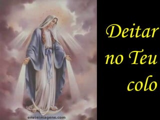 Deitar
no Teu
   colo
 