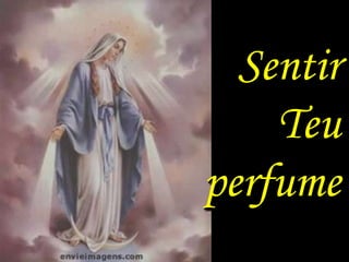 Sentir
    Teu
perfume
 