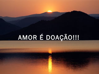 AMOR É DOAÇÃO!!!   